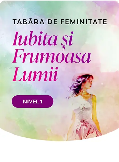 Tabara de Feminitate - Iubita si Frumoasa Lumii